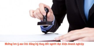 Những lưu ý sau khi đăng ký thay đổi người đại diện doanh nghiệp