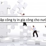 Thành lập công ty in gia công cho nước ngoài